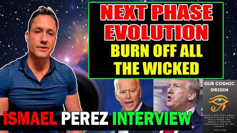 ISMAEL PEREZ INTERVIEW [NEXT PHASE OF EVOLUTION] BURN OFF ALL THE WICKED