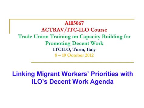 Linking Migrant Workers’ Priorities with ILO’s Decent Work Agenda - ppt ...