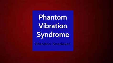 Phantom Vibration Syndrome by Brandon Snedeker on Prezi