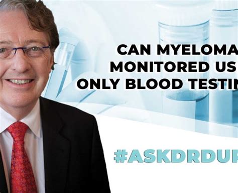 Can Myeloma Be Monitored Using Only Blood Testing? | Int Myeloma Fn