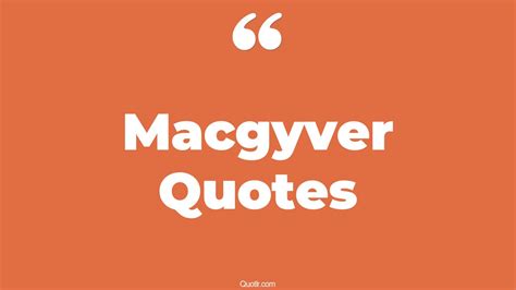 14+ Eye-Opening Macgyver Quotes That Will Inspire Your Inner Self