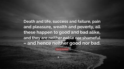 Marcus Aurelius Quote: “Death and life, success and failure, pain and ...