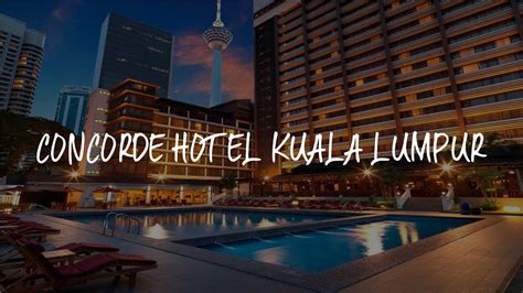 Concorde Hotel Kuala Lumpur Review - Kuala Lumpur , Malaysia 25670 ...