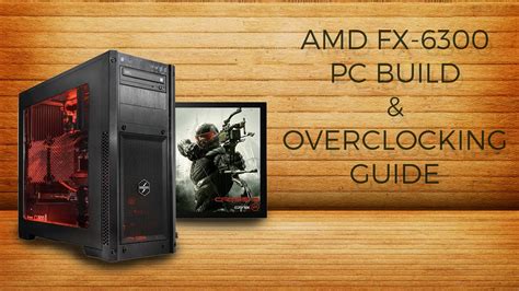 AMD FX-6300 Build under 40,000 INR & Overclocking Guide - YouTube