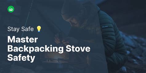 Stay Safe in the Great Outdoors with These Backpacking Stove Safety Tips