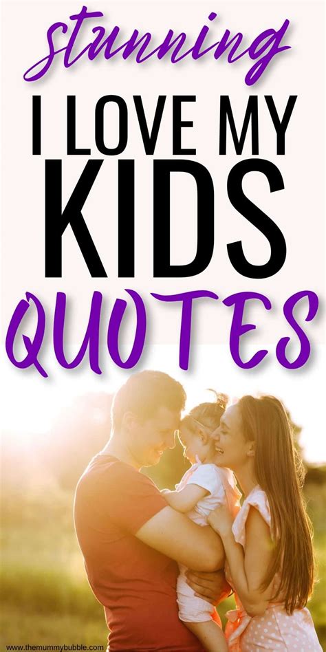 90+ Beautiful I Love My Kids Quotes For Parents - The Mummy Bubble