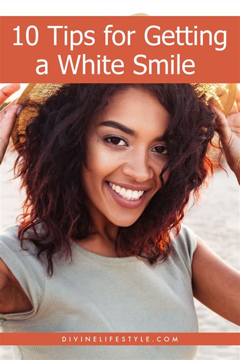 10 Tips for Getting a White Smile Divine Lifestyle