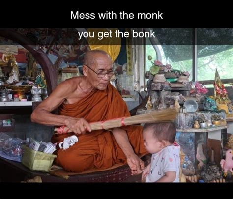 Mess with the monk : r/meme