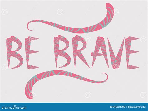 Be Brave Hand Drawn Quote about Courage and Braveness. Motivation Phrase.Boho Design Elements ...