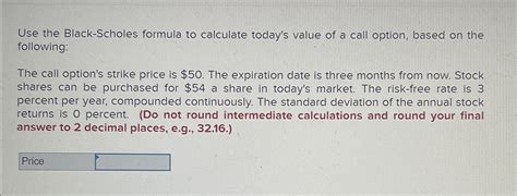 Solved Use the Black-Scholes formula to calculate today's | Chegg.com