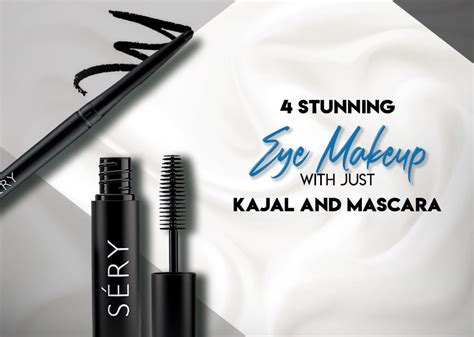 4 Stunning Eye Makeup Looks with Just Kajal and Mascara - SERY Cosmetics