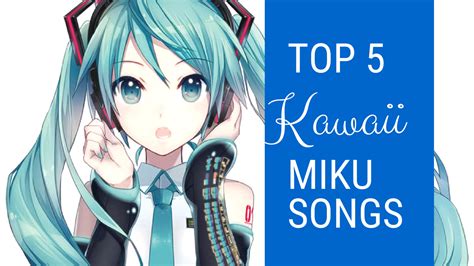 My Top 5 Kawaii Hatsune Miku Songs – Kawaii Fridays!