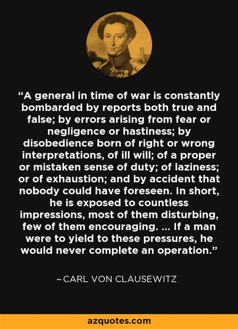 Carl von Clausewitz quote: A general in time of war is constantly ...