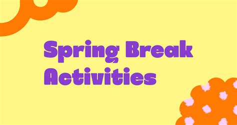 30 Spring Break Activity Ideas - Kami