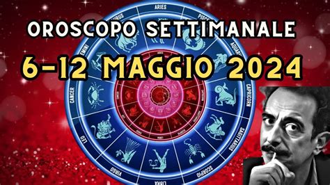 Oroscopo settimanale dal 6 al 12 maggio 2024, segno per segno