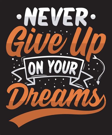 Never Give up On your Dreams motivational quotes. quote hand lettering. for prints on t-shirts ...