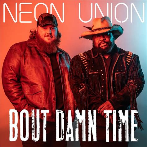 Neon Union – Bout Damn Time Lyrics | Genius Lyrics