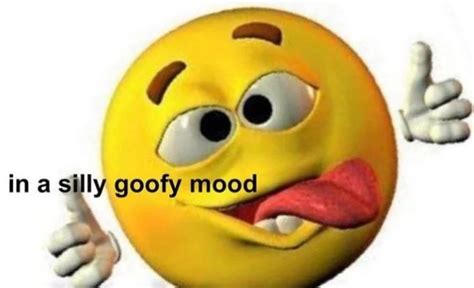 I'm Just In a Silly Goofy Mood | Know Your Meme