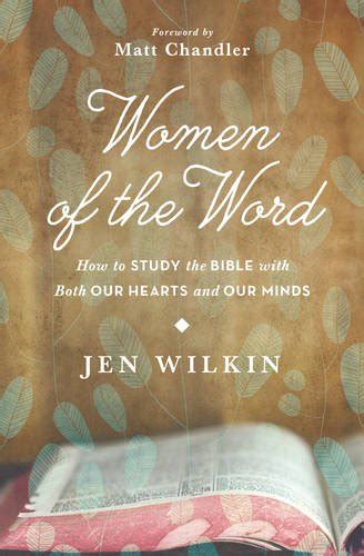 Women of the Word: How to Study the Bible with Both Our Hearts and Our ...