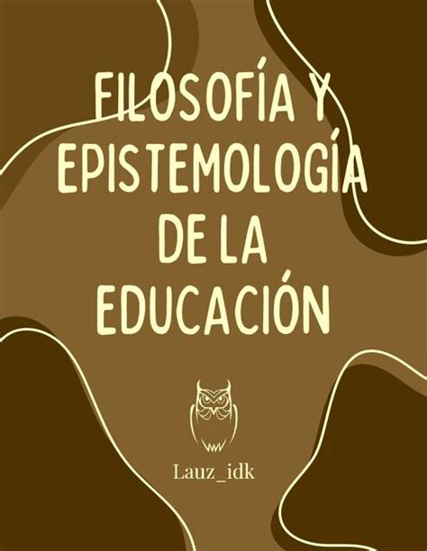 Filosofía y epistemología de la educación | Karina De La Luz Zamora Lamoglia | uDocz