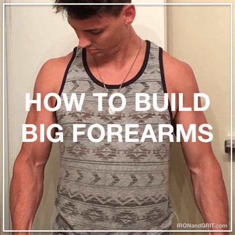 How to Build Powerful Forearms: The Tips You Need to Grow