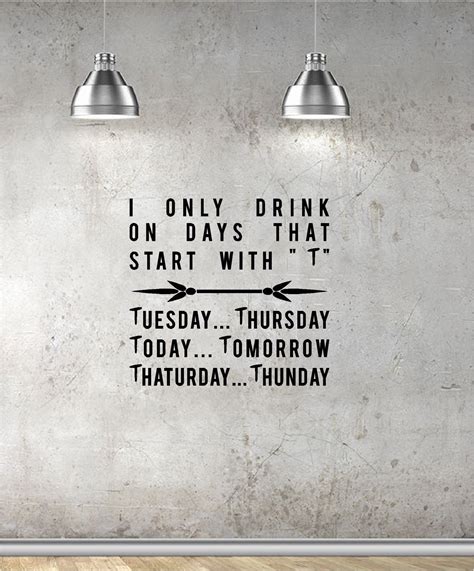 I Only Drink Days With A T Vinyl Wall Art Quote Pub Bar Funny Restaurant Cafe Cheap Wall Decals ...