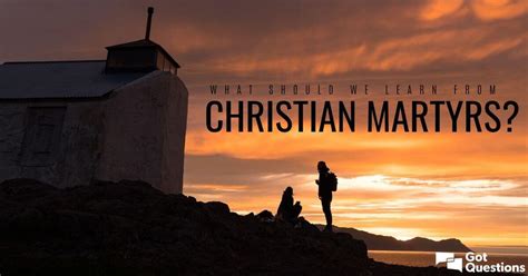 What should we learn from Christian martyrs? | GotQuestions.org