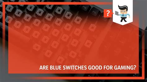 Are Blue Switches Good for Gaming? Choosing the Right Keyboard Switch