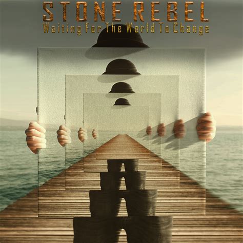 Waiting For The World To Change | STONE REBEL