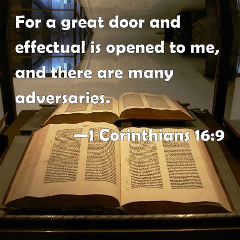 1 Corinthians 16:9 For a great door and effectual is opened to me, and there are many adversaries.