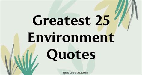 Greatest 25 Environment Quotes (NEW) - Quotes Eve