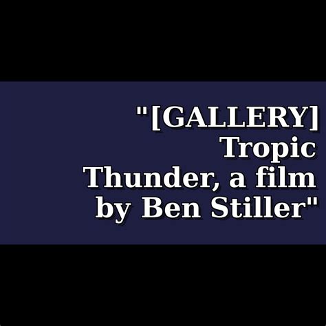 [GALLERY] Tropic Thunder, a film by Ben Stiller - Theiapolis