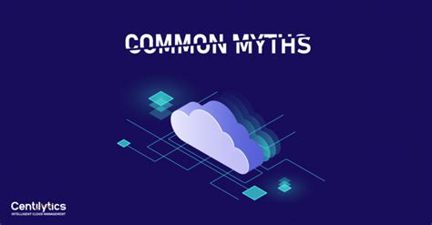 Debunking Top Common Myths About Cloud | Blogs | Centilytics