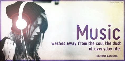 Music washes away from the soul the dust of everyday life | Popular inspirational quotes at ...