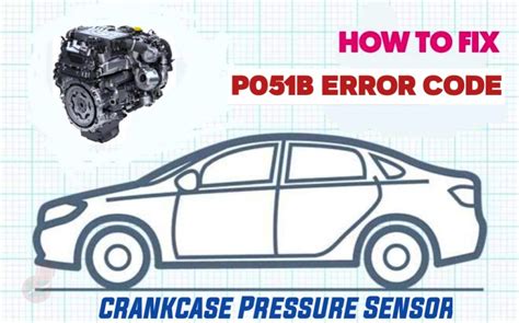 Crankcase Pressure Sensor | Error P051B Code