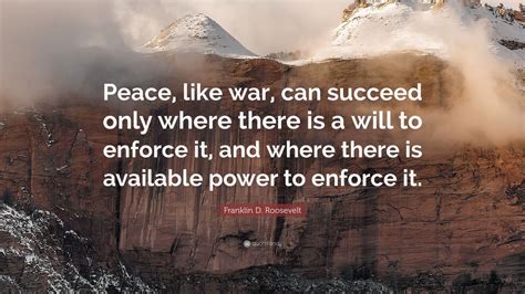 Franklin D. Roosevelt Quote: “Peace, like war, can succeed only where ...