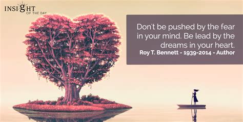 Don't be pushed by the fear in your mind. Be lead by the dreams in your ...