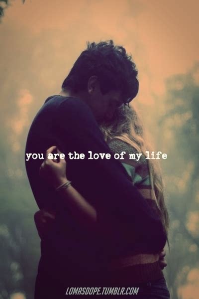 You Are The Love Of My Life Quotes. QuotesGram