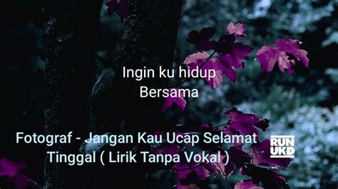 Fotograf - Jangan Kau Ucap Selamat Tinggal ( Lirik Tanpa Vokal ) - YouTube