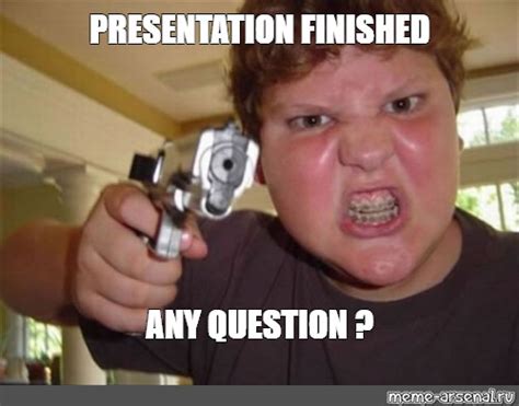 Meme: "PRESENTATION FINISHED ANY QUESTION ?" - All Templates - Meme ...