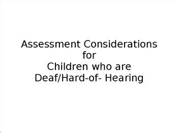 Assessment Considerations for Children who are Deaf/Hard-of- Hearing