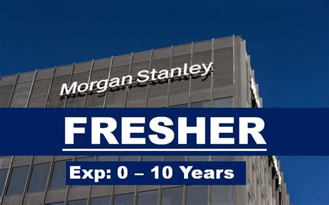 Morgan Stanley Careers Opportunities For Fresher | Exp 0 – 10 yrs