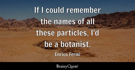 Enrico Fermi - If I could remember the names of all these...