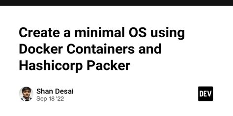 Create a minimal OS using Docker Containers and Hashicorp Packer - DEV ...