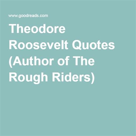 Theodore Roosevelt Quotes (Author of The Rough Riders) | Roosevelt quotes, Theodore roosevelt ...