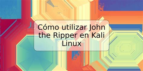 Cómo utilizar John the Ripper en Kali Linux | TRSPOS