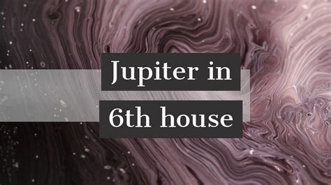 Jupiter in 6th House: How It Impacts Your Personality, Luck and Destiny