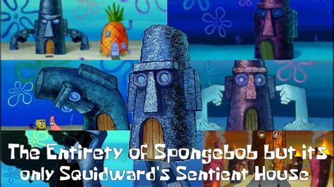 The Entirety of Spongebob but its only Squidward's Sentient House - YouTube