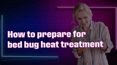 How To Prepare For Bed Bug Heat Treatment