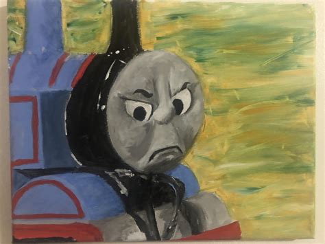 Angry Thomas the Train Meme, Me, acrylic paint, 2020 : r/Art